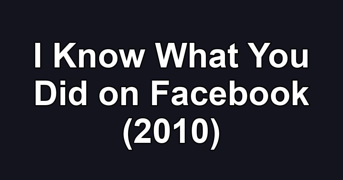 I Know What You Did on Facebook (2010)