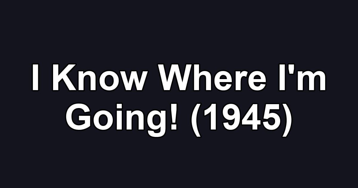 I Know Where I'm Going! (1945)