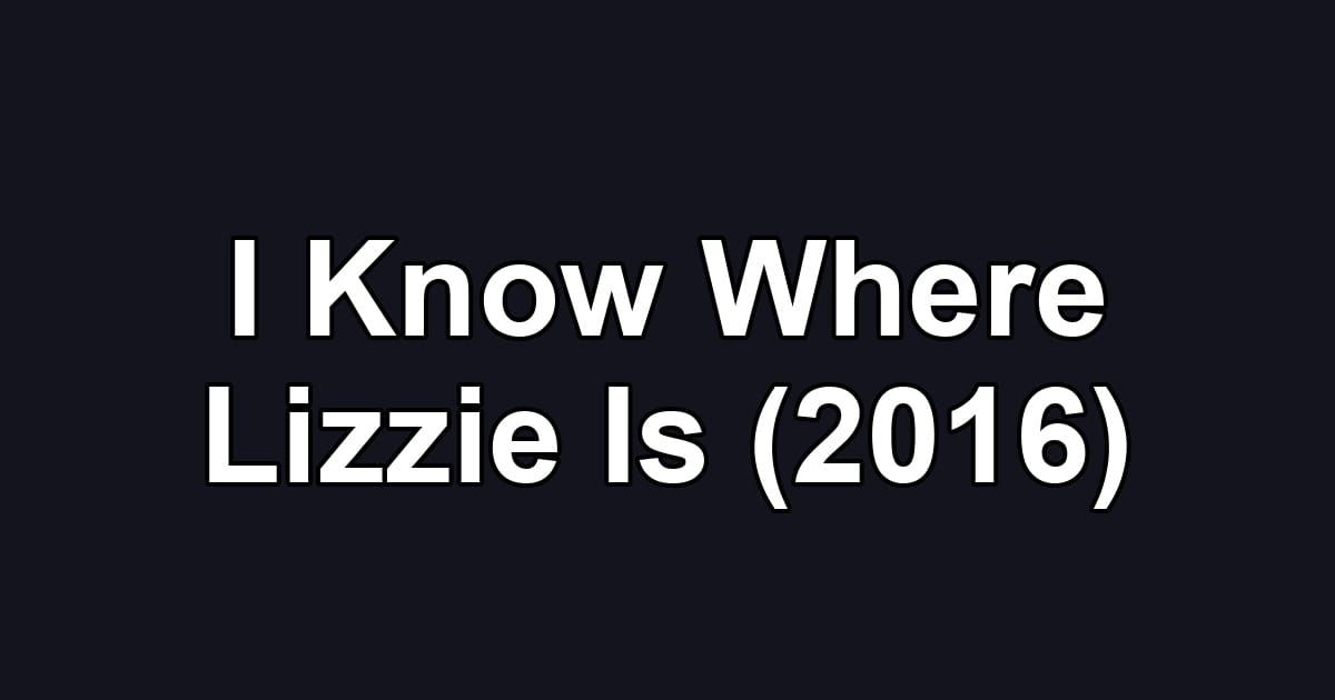 I Know Where Lizzie Is (2016)