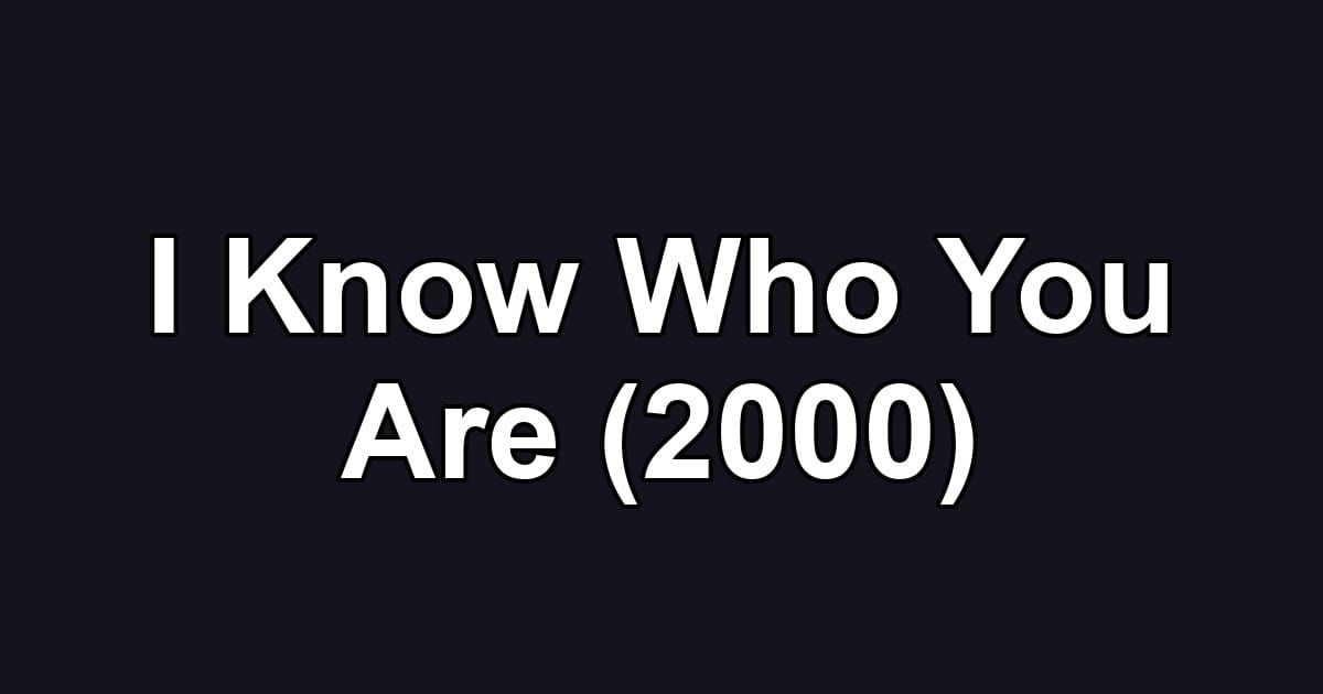 I Know Who You Are (2000)