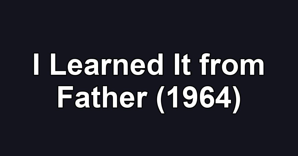 I Learned It from Father (1964)