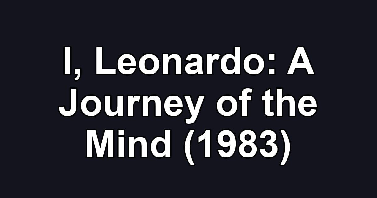 I, Leonardo: A Journey of the Mind (1983)