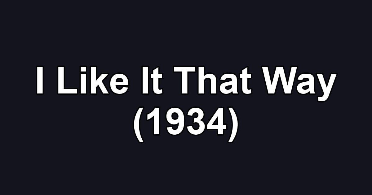 I Like It That Way (1934)