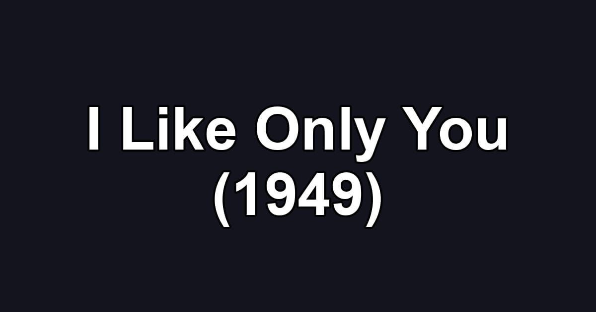 I Like Only You (1949)