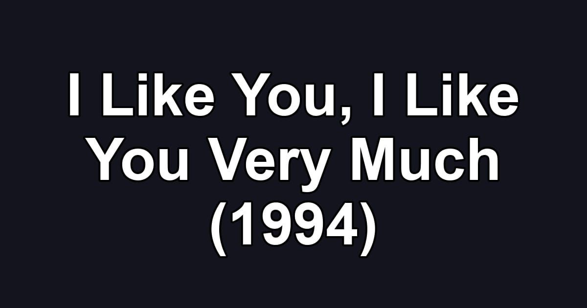 I Like You, I Like You Very Much (1994)