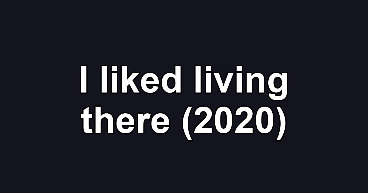 I liked living there (2020)