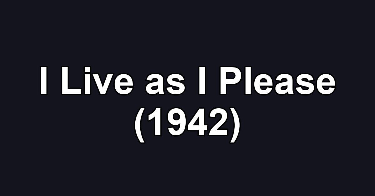 I Live as I Please (1942)