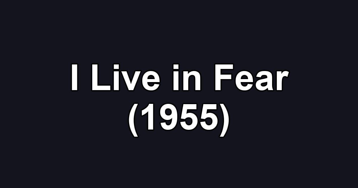 I Live in Fear (1955)