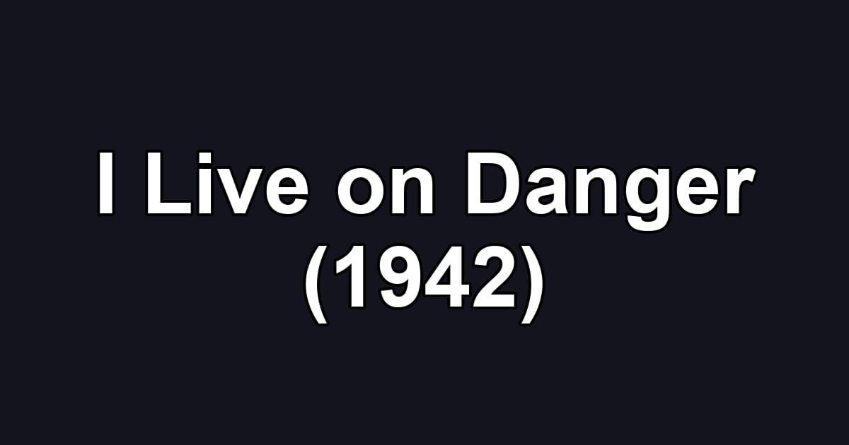 I Live on Danger (1942)