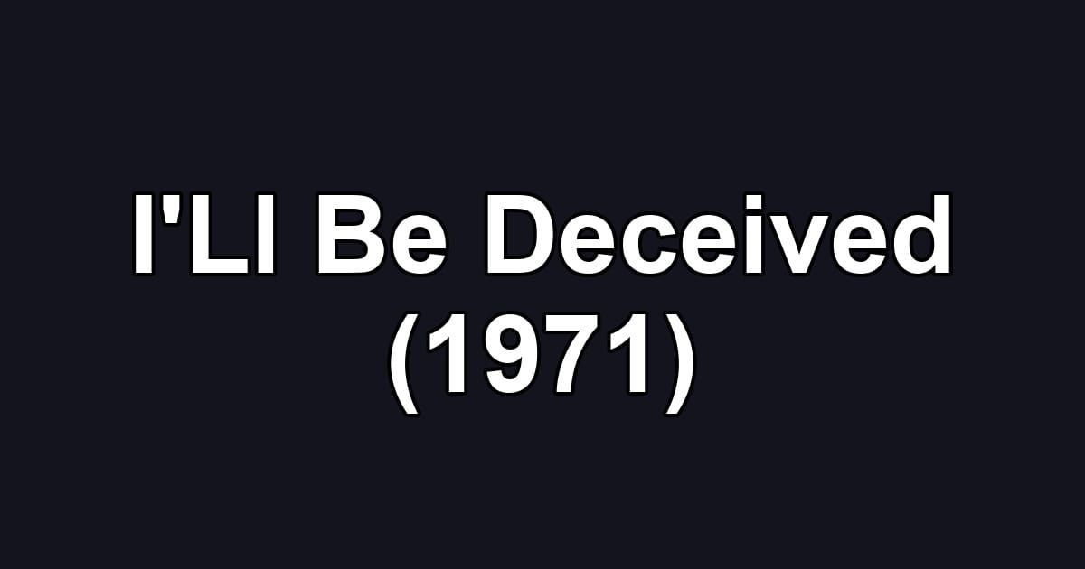 I'Ll Be Deceived (1971)