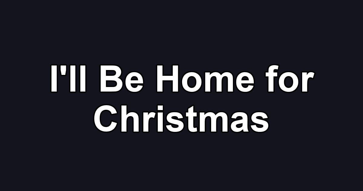 I'll Be Home for Christmas