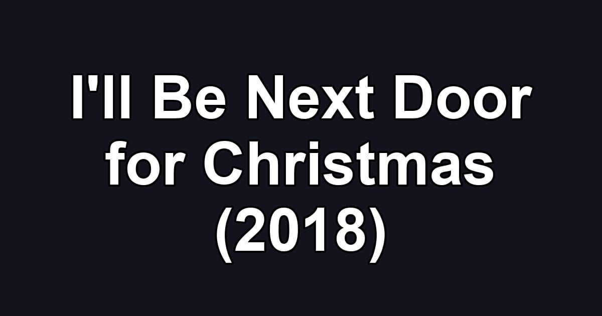 I'll Be Next Door for Christmas (2018)