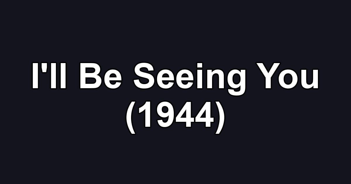 I'll Be Seeing You (1944)