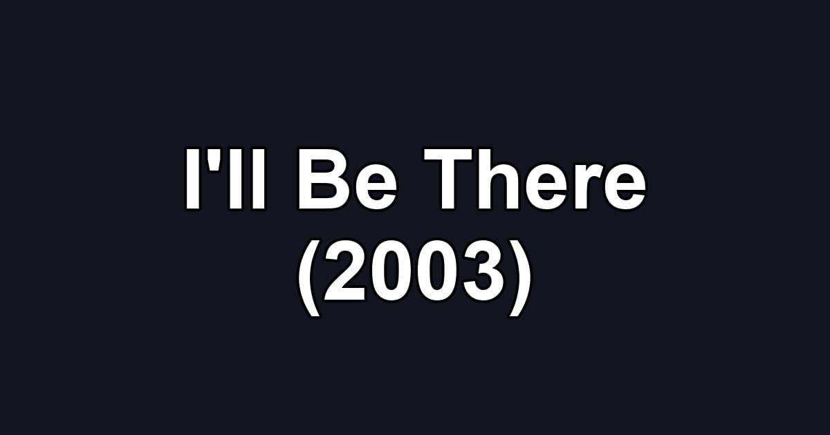I'll Be There (2003)