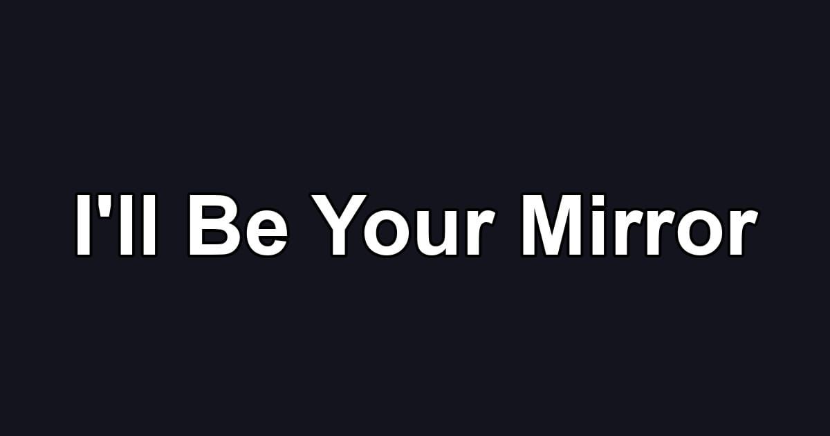 I'll Be Your Mirror
