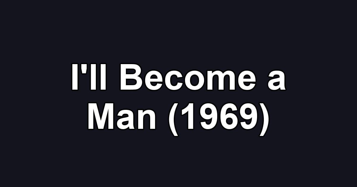 I'll Become a Man (1969)