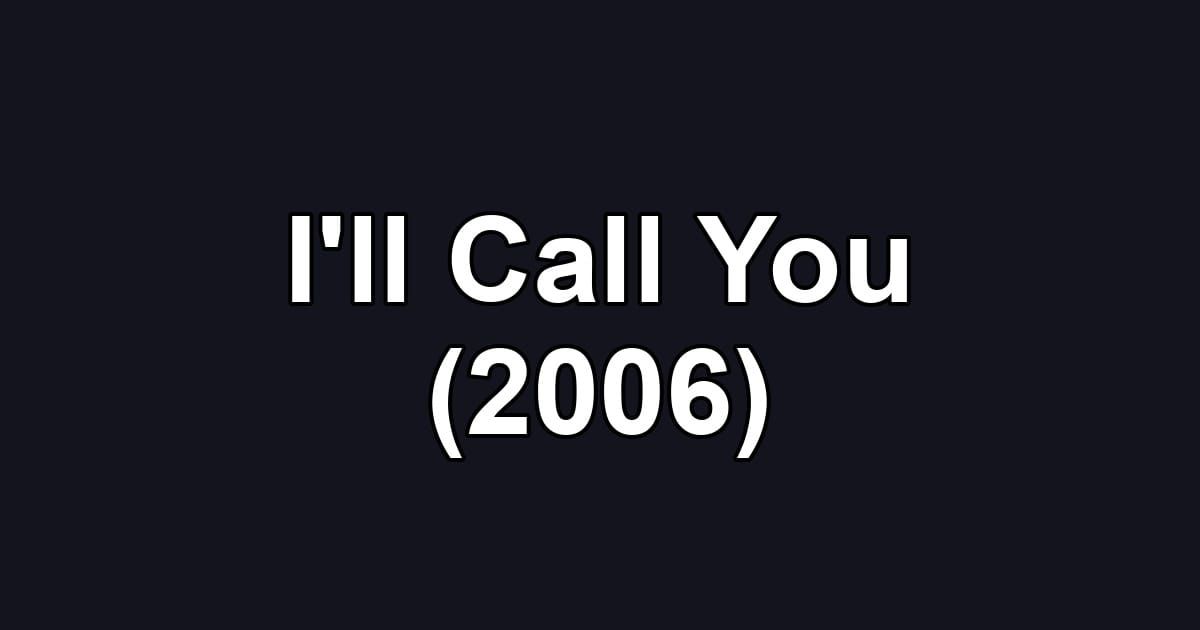I'll Call You (2006)