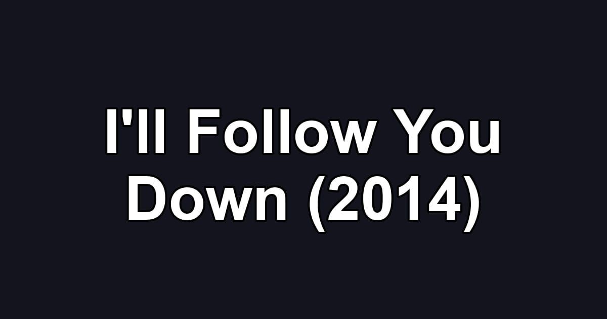I'll Follow You Down (2014)