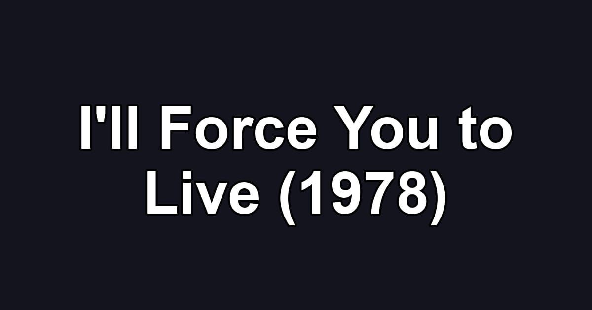 I'll Force You to Live (1978)