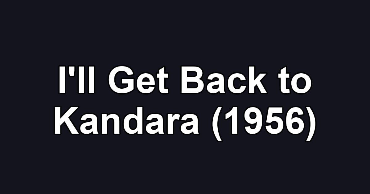 I'll Get Back to Kandara (1956)