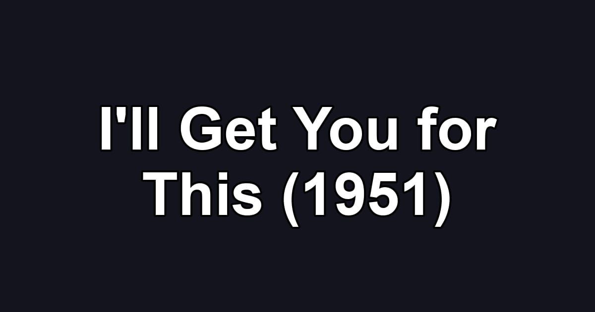 I'll Get You for This (1951)