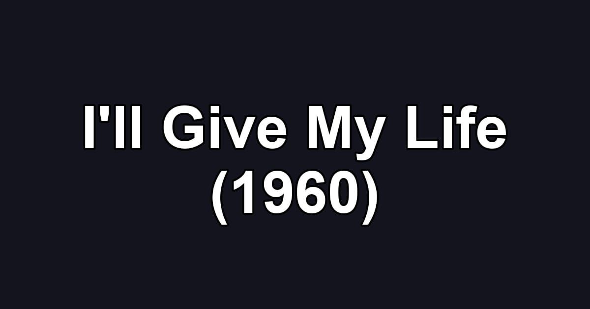 I'll Give My Life (1960)