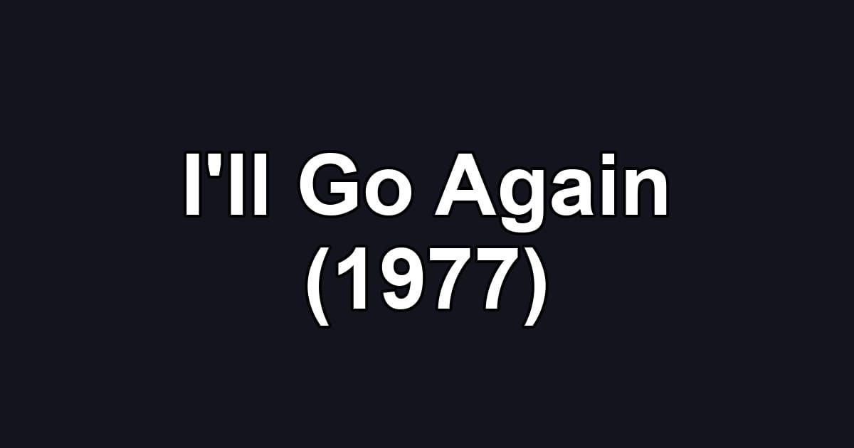 I'll Go Again (1977)
