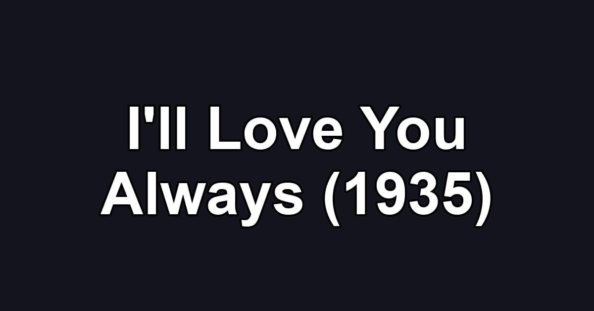 I'll Love You Always (1935)