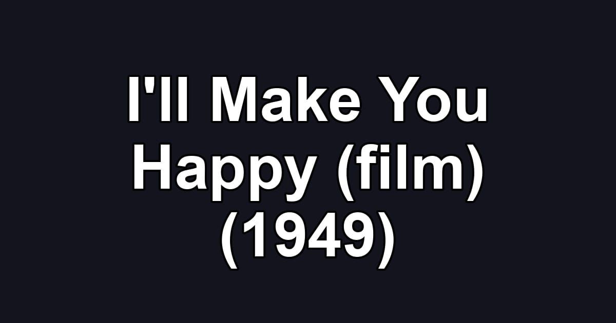 I'll Make You Happy (film) (1949)