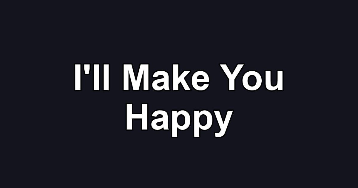 I'll Make You Happy