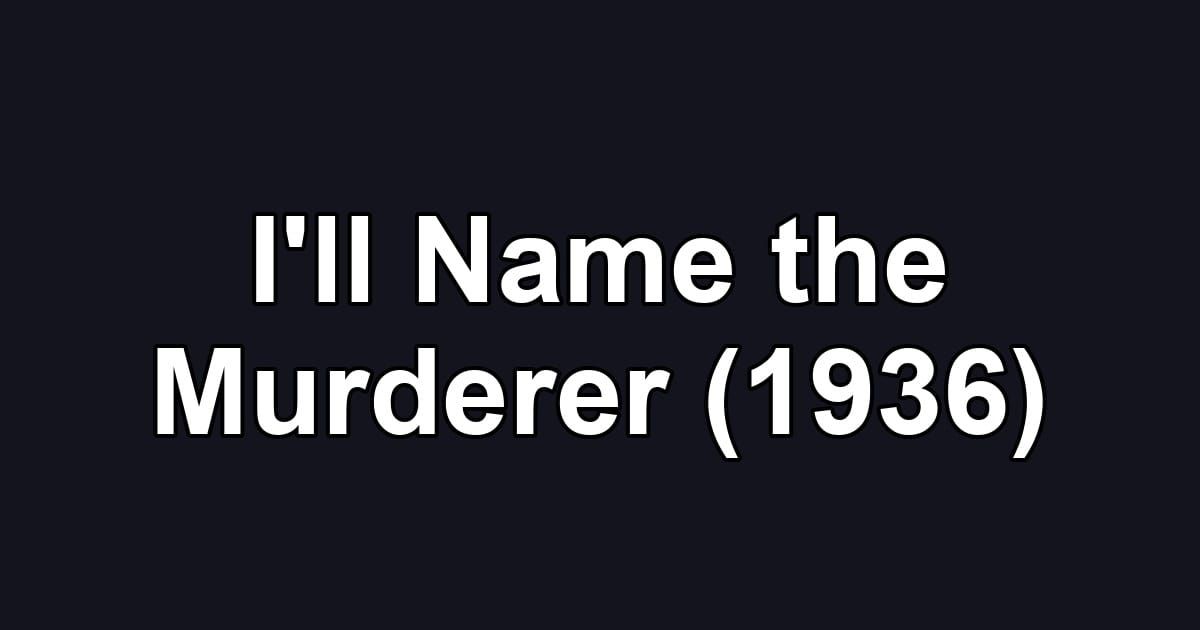 I'll Name the Murderer (1936)