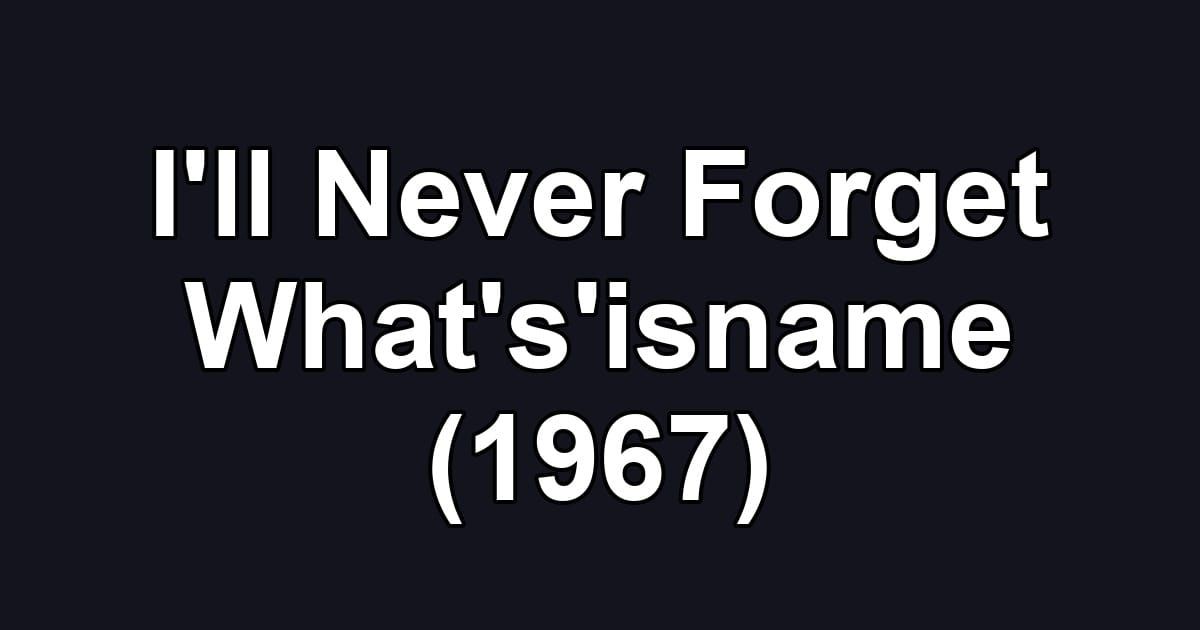 I'll Never Forget What's'isname (1967)