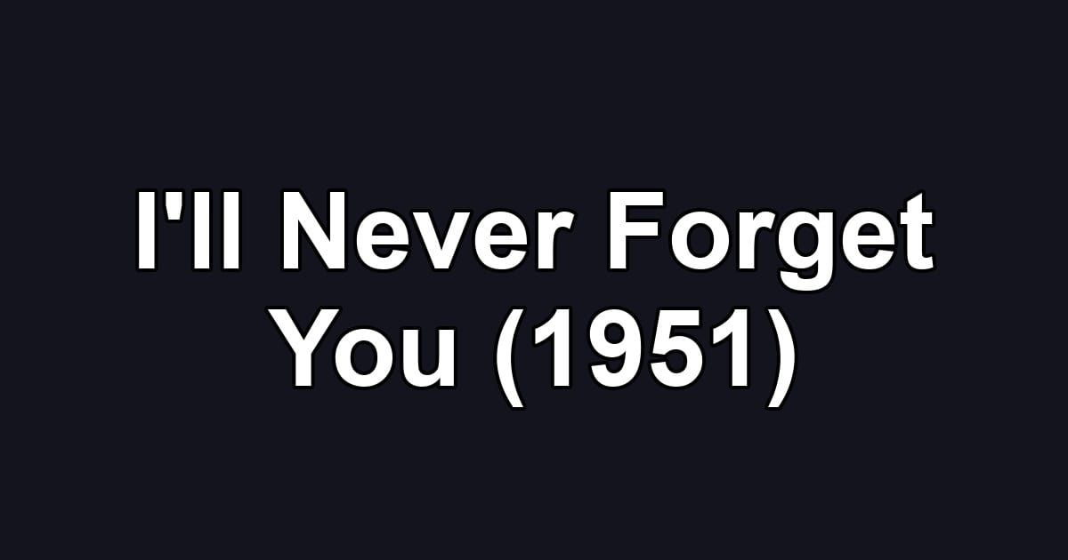 I'll Never Forget You (1951)