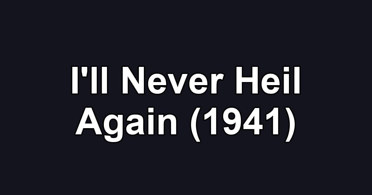 I'll Never Heil Again (1941)