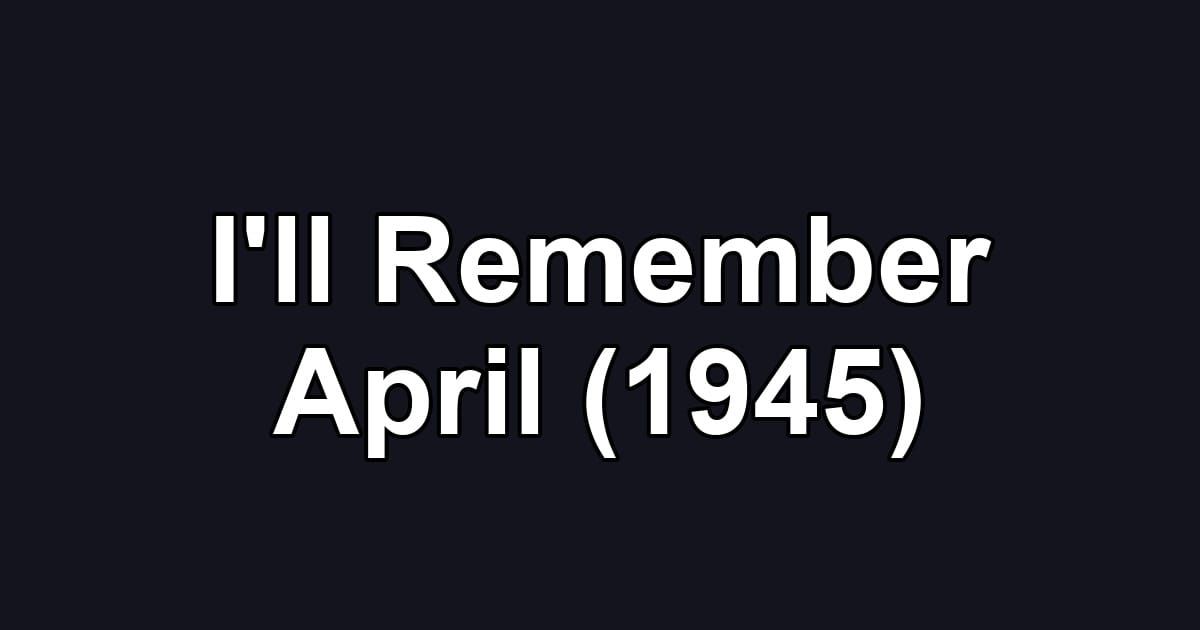 I'll Remember April (1945)