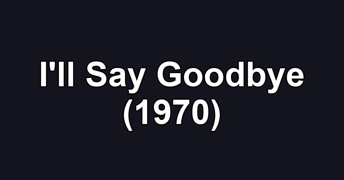 I'll Say Goodbye (1970)