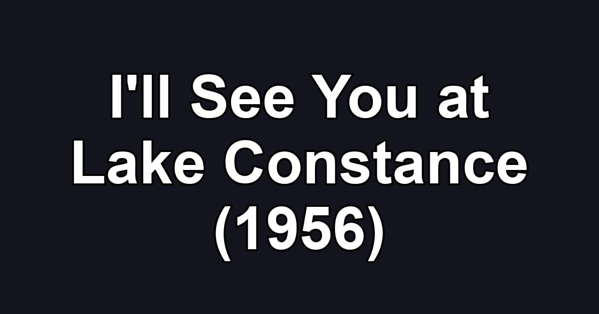I'll See You at Lake Constance (1956)