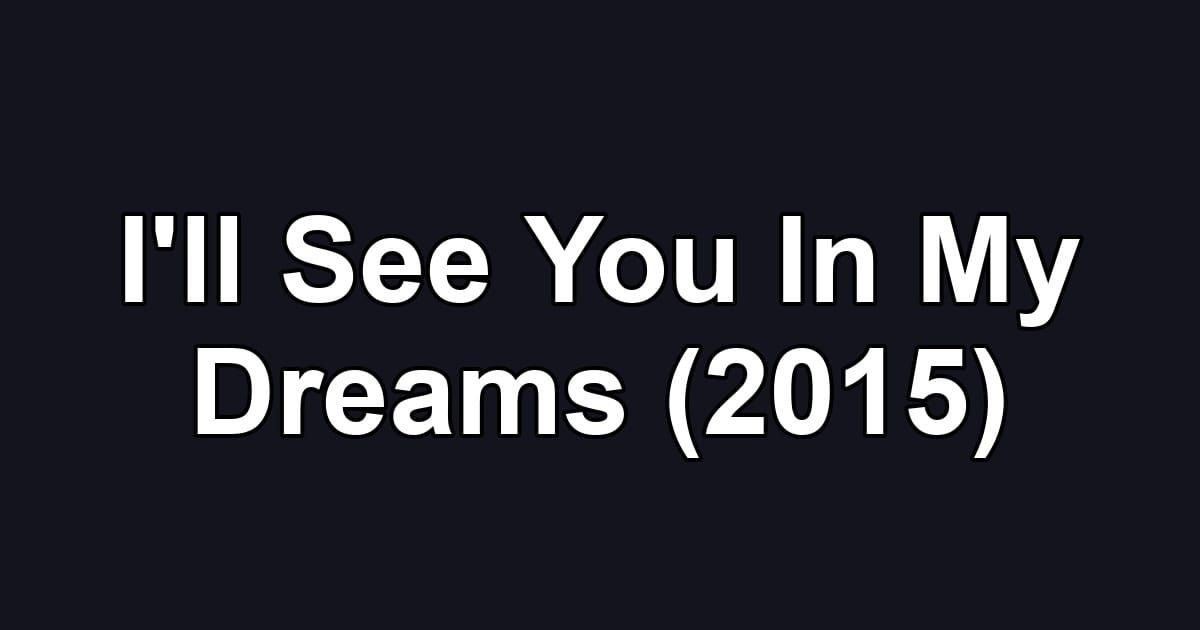 I'll See You In My Dreams (2015)