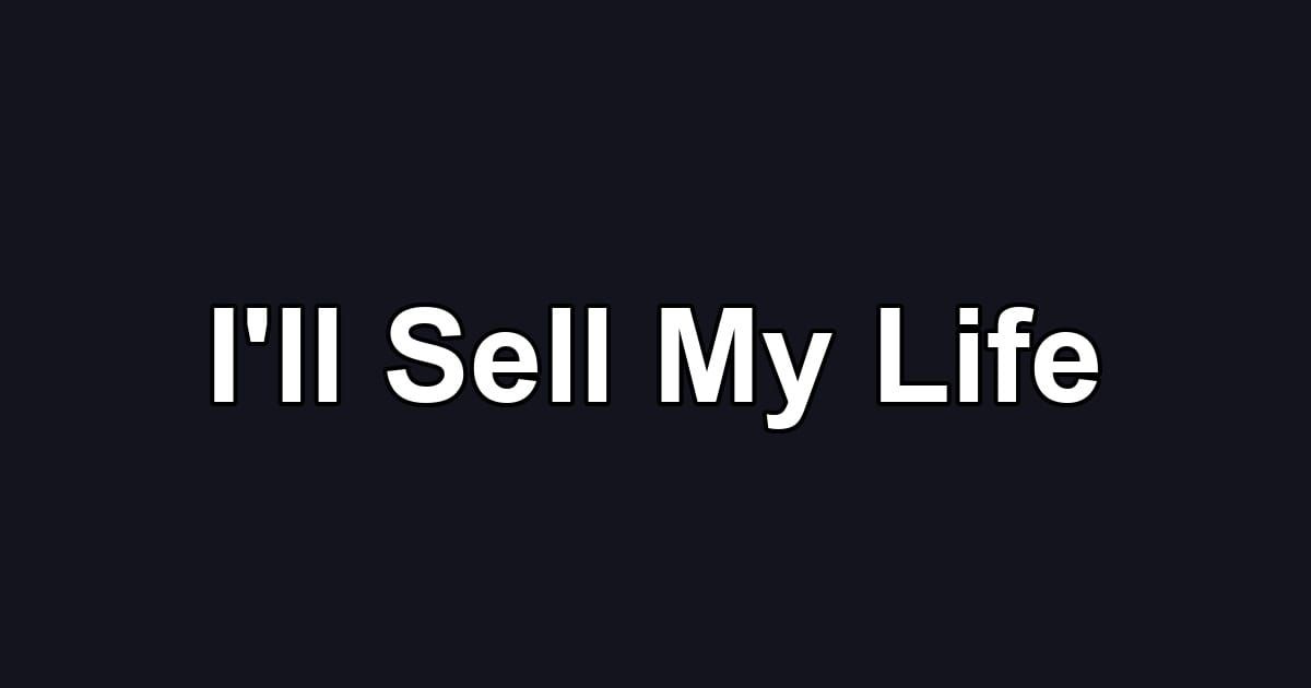 I'll Sell My Life