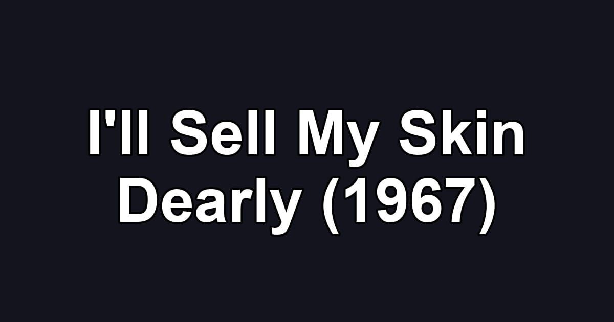 I'll Sell My Skin Dearly (1967)
