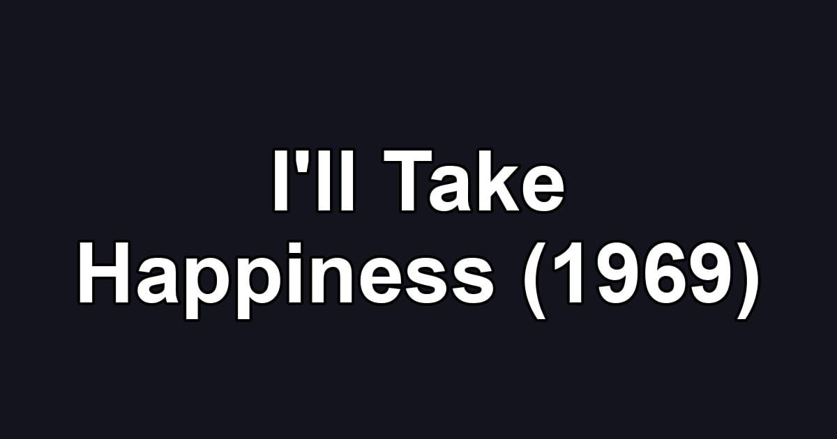 I'll Take Happiness (1969)