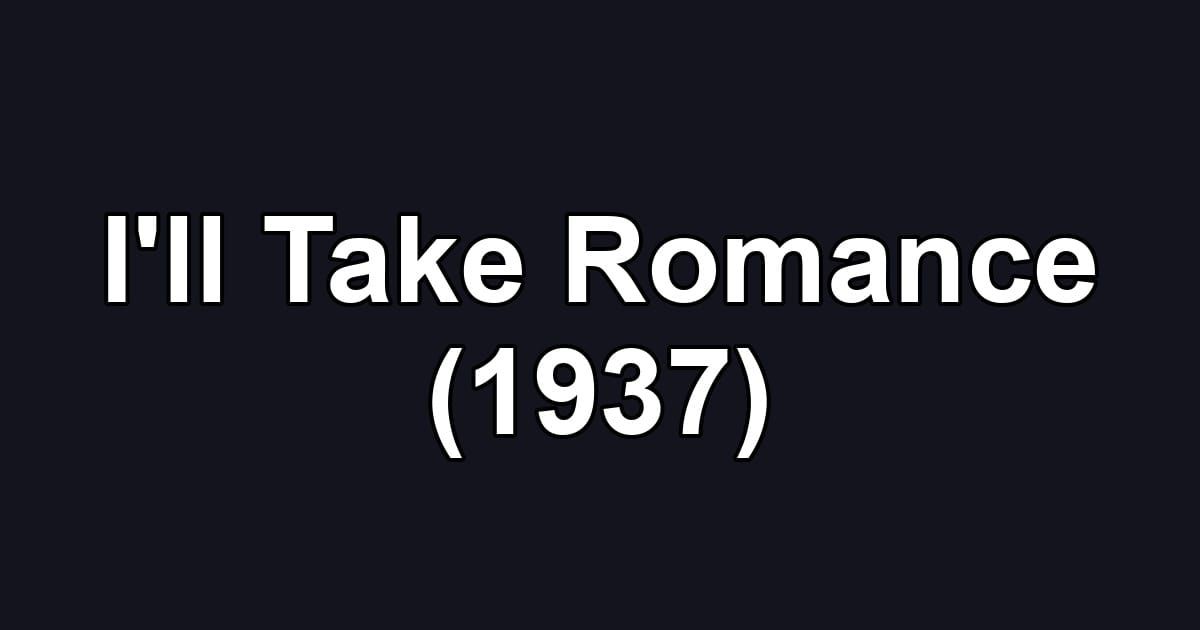 I'll Take Romance (1937)