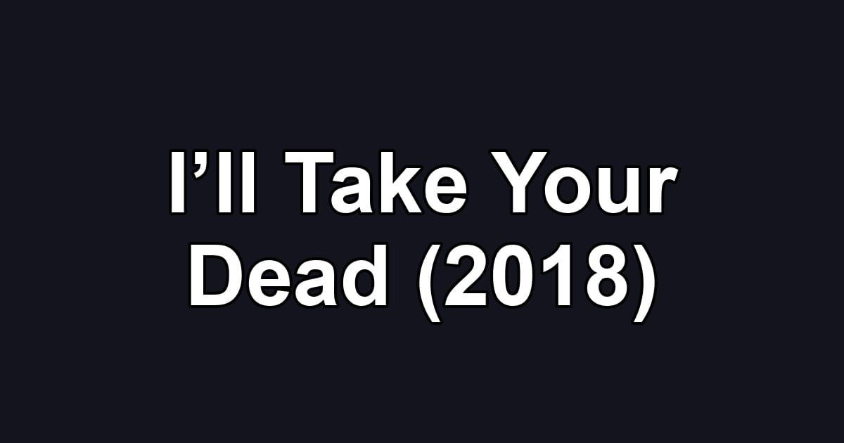 I’ll Take Your Dead (2018)