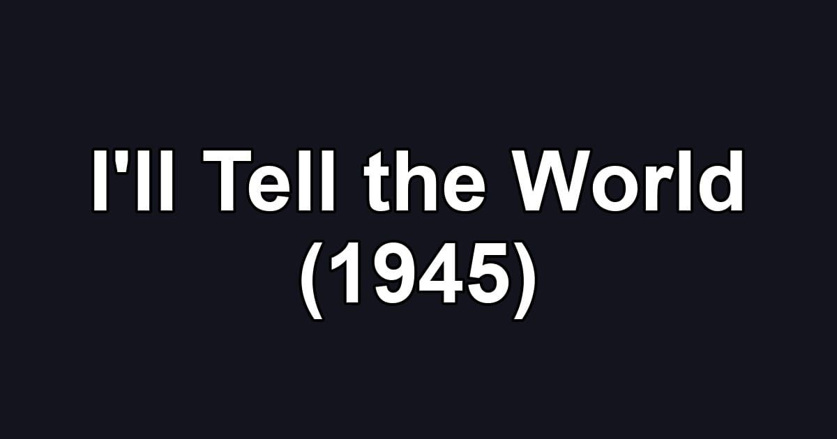 I'll Tell the World (1945)