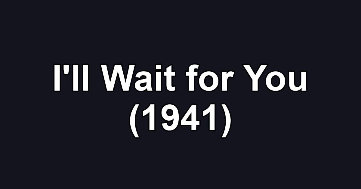 I'll Wait for You (1941)