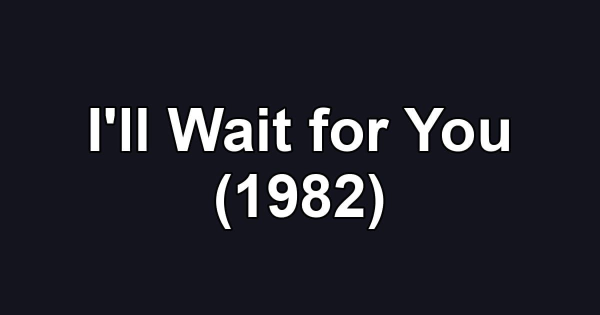I'll Wait for You (1982)