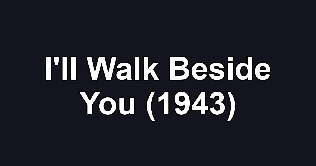 I'll Walk Beside You (1943)
