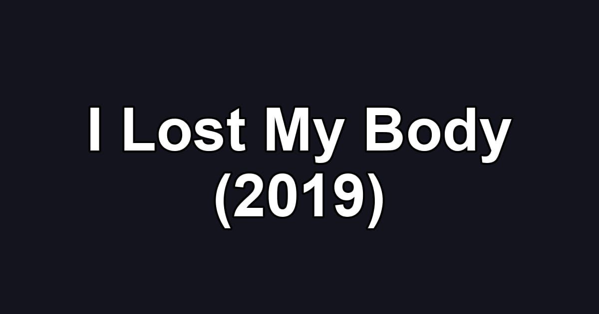 I Lost My Body (2019)
