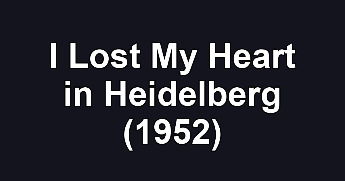 I Lost My Heart in Heidelberg (1952)