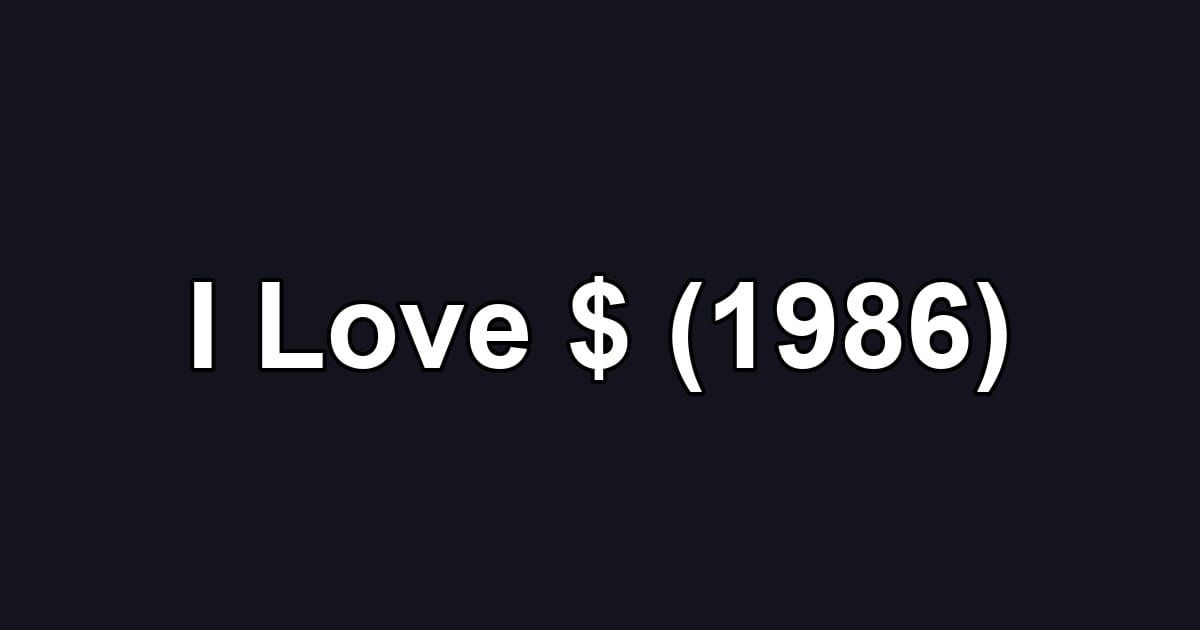 I Love $ (1986)